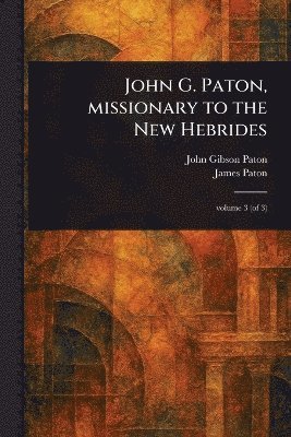 John Gibson Paton, James Paton - John G. Paton, Missionary to the New Hebrides, Häftad
