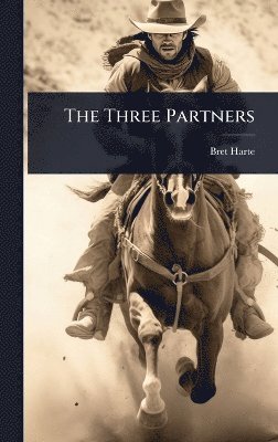 Bret Harte - Three Partners, Inbunden