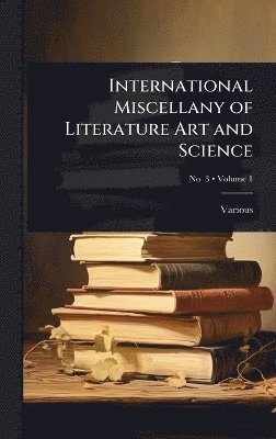 Various - International Miscellany of Literature Art and Science, Inbunden
