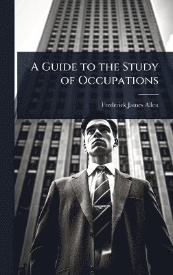 Frederick James Allen - Guide to the Study of Occupations, Inbunden. Tillgänglighet: Lägg i varukorg