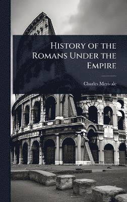 Charles Merivale - History of the Romans Under the Empire, Inbunden