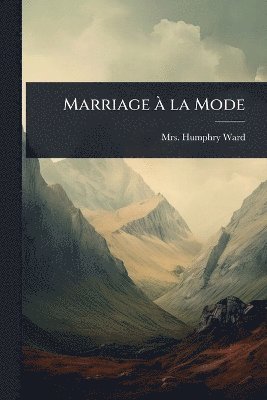Humphry Ward - Marriage Ã la Mode, Häftad