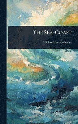 William Henry Wheeler - Sea-Coast, Inbunden. Tillgänglighet: Lägg i varukorg