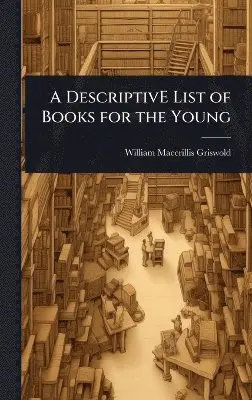 William Maccrillis Griswold - DescriptivE List of Books for the Young, Inbunden. Tillgänglighet: Lägg i varukorg