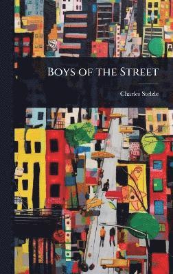 Charles Stelzle - Boys of the Street, Inbunden