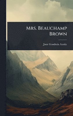 Jane Goodwin Austin - Mrs. Beauchamp Brown, Inbunden. Tillgänglighet: Lägg i varukorg