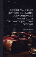 Recueil Manuel et Pratique de TraitÃ(c)s, Conventions et Autres Actes Diplomatiques, Tome Second