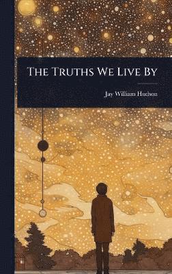 Jay William Hudson - Truths We Live By, Inbunden