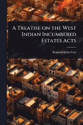 Treatise on the West Indian Incumbered Estates Acts