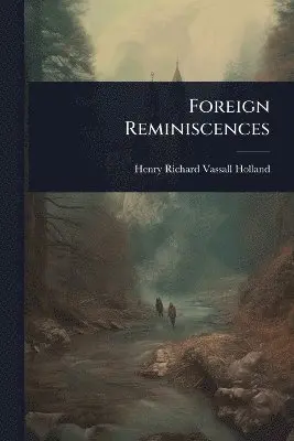 Henry Richard Vassall Holland - Foreign Reminiscences, Häftad. Tillgänglighet: Lägg i varukorg