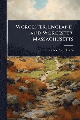 Samuel Swett Green - Worcester, England, and Worcester, Massachusetts, Häftad