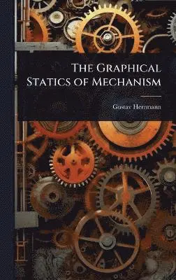 Gustav Herrmann - Graphical Statics of Mechanism, Inbunden. Tillgänglighet: Lägg i varukorg