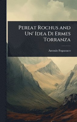 Antonio Fogazzaro - Pereat Rochus and Un' Idea Di Ermes Torranza, Inbunden