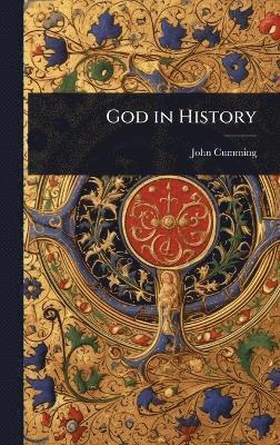 John Cumming - God in History, Inbunden