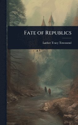 Luther Tracy Townsend - Fate of Republics, Inbunden. Tillgänglighet: Lägg i varukorg