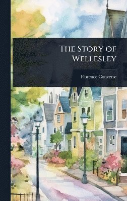 Florence Converse - Story of Wellesley, Inbunden. Tillgänglighet: Lägg i varukorg