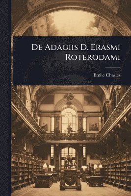 De Adagiis D. Erasmi Roterodami