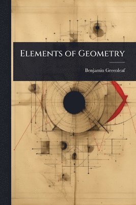 Benjamin Greenleaf - Elements of Geometry, Häftad. Tillgänglighet: Lägg i varukorg