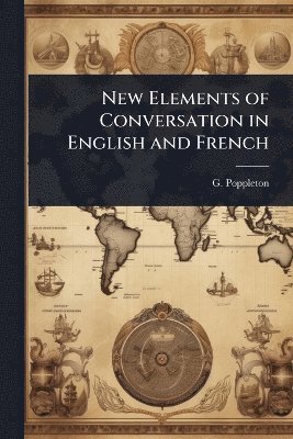 G Poppleton - New Elements of Conversation in English and French, Häftad