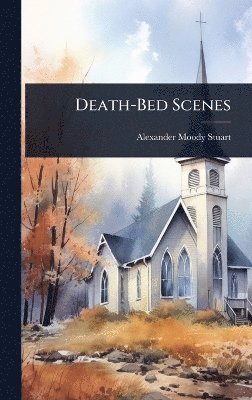 Alexander Moody Stuart - Death-Bed Scenes, Inbunden. Tillgänglighet: Lägg i varukorg