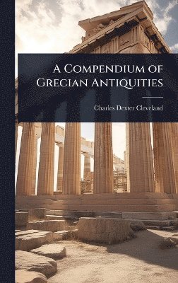 Charles Dexter Cleveland - Compendium of Grecian Antiquities, Inbunden