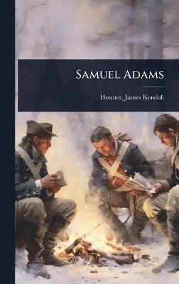 Hosmer James Kendall - Samuel Adams, Inbunden