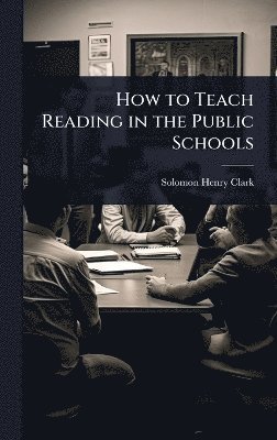 Solomon Henry Clark - How to Teach Reading in the Public Schools, Inbunden. Tillgänglighet: Lägg i varukorg