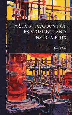 John Leslie - Short Account of Experiments and Instruments, Inbunden. Tillgänglighet: Lägg i varukorg