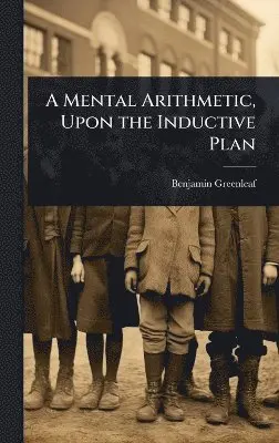 Benjamin Greenleaf - Mental Arithmetic, Upon the Inductive Plan, Inbunden. Tillgänglighet: Lägg i varukorg