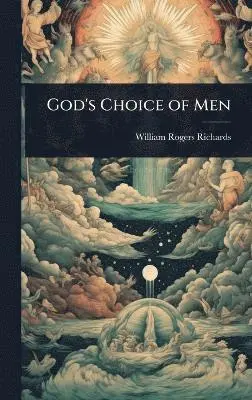 William Rogers Richards - God's Choice of Men, Inbunden. Tillgänglighet: Lägg i varukorg