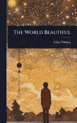 Lilian Whiting - World Beautiful, Inbunden