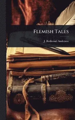 J Redwood-Anderson - Flemish Tales, Inbunden. Tillgänglighet: Lägg i varukorg
