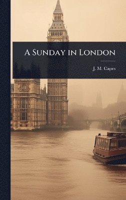 J M Capes - Sunday in London, Inbunden