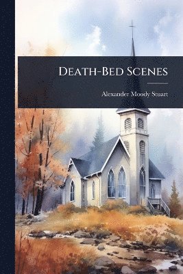Alexander Moody Stuart - Death-Bed Scenes, Häftad. Tillgänglighet: Lägg i varukorg