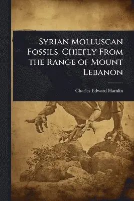 Syrian Molluscan Fossils, Chiefly From the Range of Mount Lebanon