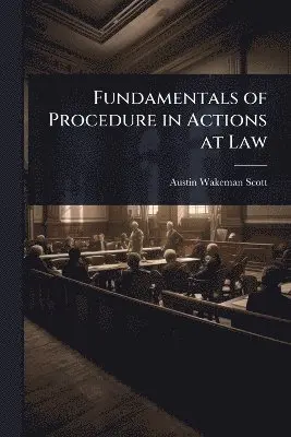 Austin Wakeman Scott - Fundamentals of Procedure in Actions at Law, Häftad. Tillgänglighet: Lägg i varukorg