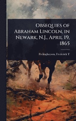 Fr Frederick T (Frederick Theodore) - Obsequies of Abraham Lincoln, in Newark, N.J., April 19, 1865, Inbunden. Tillgänglighet: Lägg i varukorg