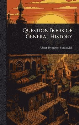 Albert Plympton Southwick - Question Book of General History, Inbunden. Tillgänglighet: Lägg i varukorg