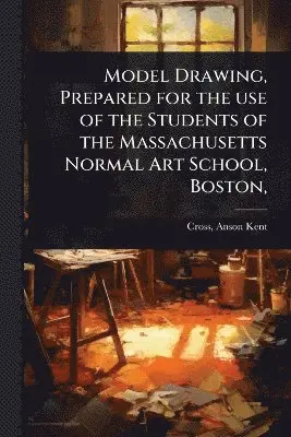 Model Drawing, Prepared for the use of the Students of the Massachusetts Normal Art School, Boston