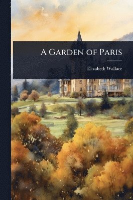 Elizabeth Wallace - Garden of Paris, Häftad. Tillgänglighet: Lägg i varukorg