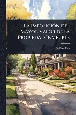 La ImposiciÃ3n del Mayor Valor de la Propiedad Inmeuble