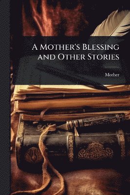 Mother - Mother's Blessing and Other Stories, Häftad. Tillgänglighet: Lägg i varukorg