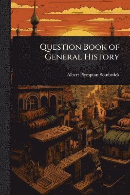 Albert Plympton Southwick - Question Book of General History, Häftad. Tillgänglighet: Lägg i varukorg