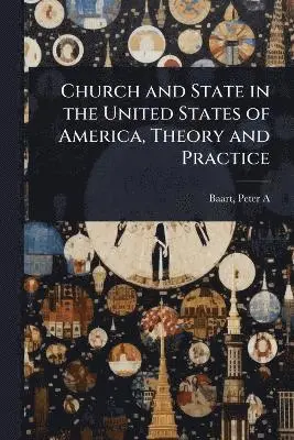 Church and State in the United States of America, Theory and Practice
