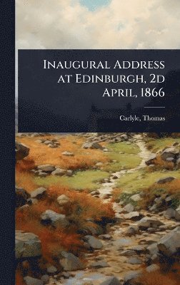 Carlyle Thomas - Inaugural Address at Edinburgh, 2d April, 1866, Inbunden