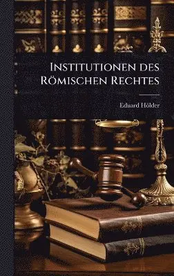 Eduard Hölder - Institutionen des Römischen Rechtes, Inbunden. Tillgänglighet: Lägg i varukorg