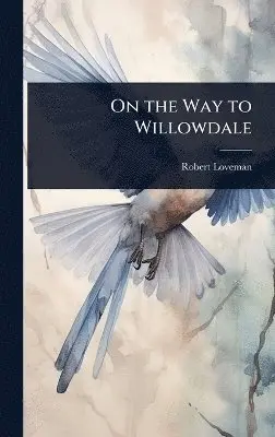 Robert Loveman - On the Way to Willowdale, Inbunden. Tillgänglighet: Lägg i varukorg