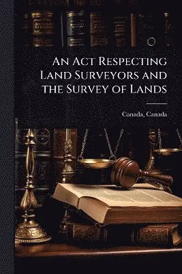 Act Respecting Land Surveyors and the Survey of Lands