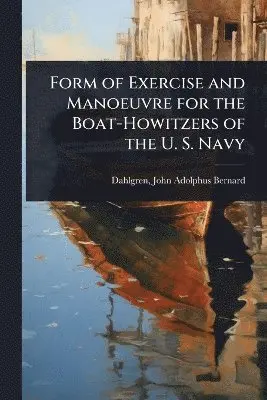 Form of Exercise and Manoeuvre for the Boat-Howitzers of the U. S.