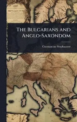 Constantine Stephanove - Bulgarians and Anglo-Saxondom, Inbunden. Tillgänglighet: Lägg i varukorg
